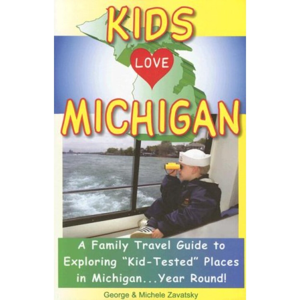 Kids Love Michigan: A Parent's Guide to Exploring Fun Places Book